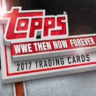 2017 Topps WWE Then Now Forever Wrestling Cards